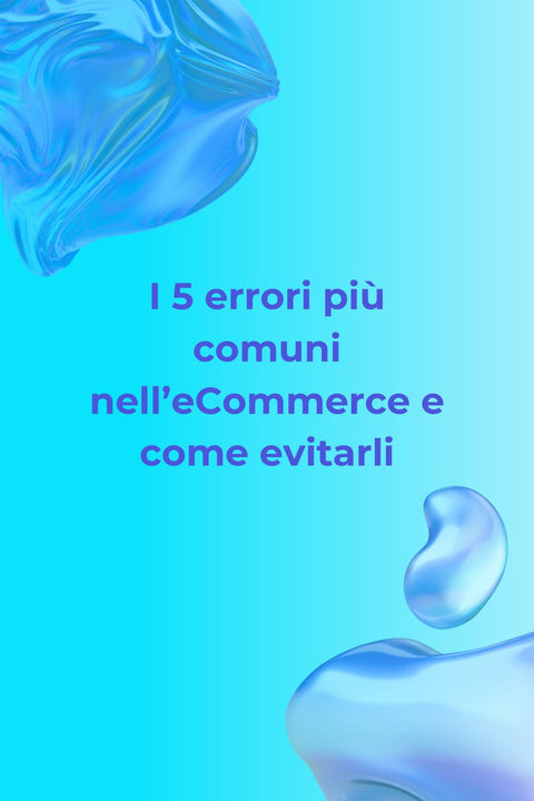 I 5 errori più comuni nell'eCommerce e come evitarli