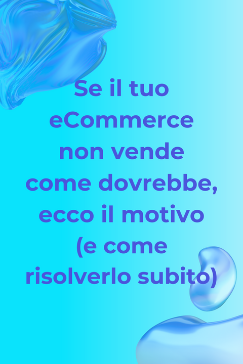 Se il tuo eCommerce non vende come dovrebbe, ecco il motivo (e come risolverlo subito)
