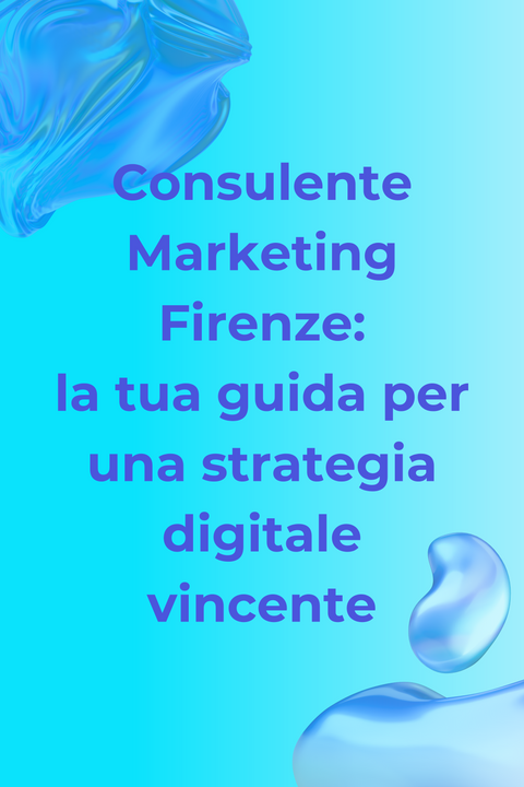 Consulente Marketing Firenze: la tua guida per una strategia digitale vincente
