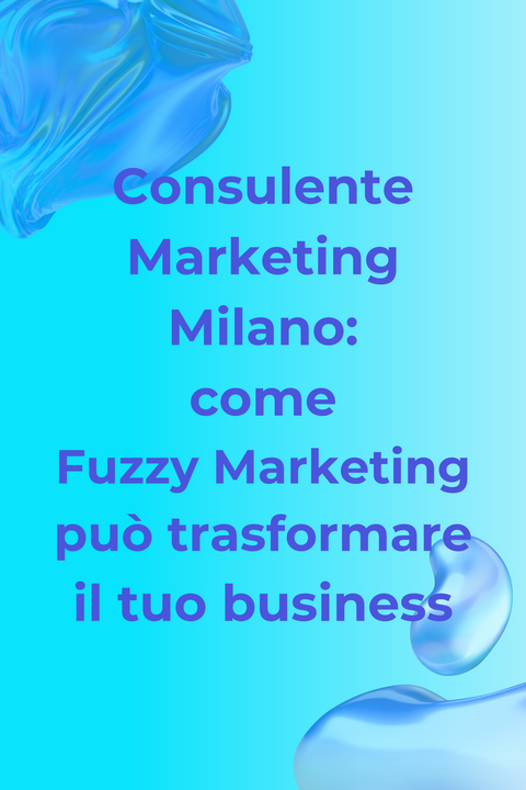 Consulente Marketing Milano: come Fuzzy Marketing può trasformare il tuo business