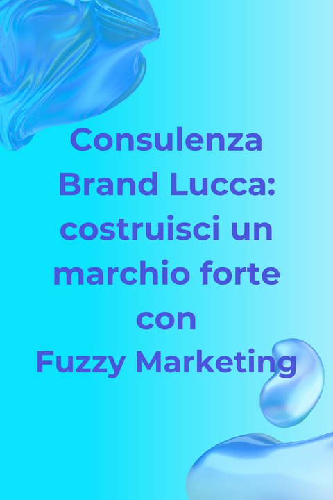Consulenza Brand Lucca: costruisci un marchio forte con Fuzzy Marketing