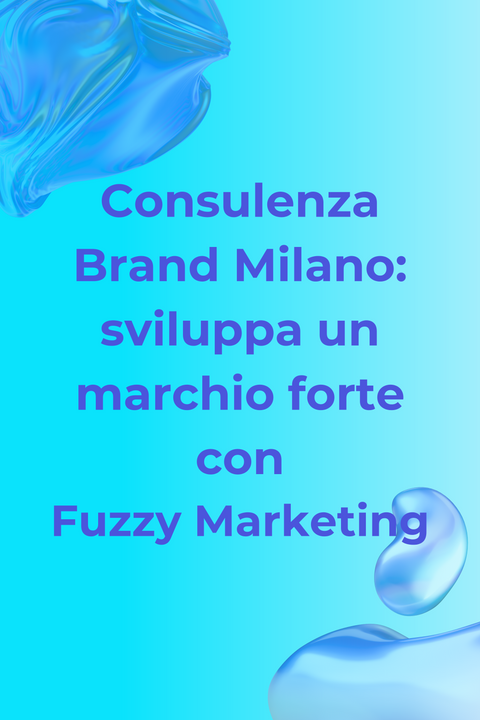 Consulenza Brand Milano: sviluppa un marchio forte con Fuzzy Marketing