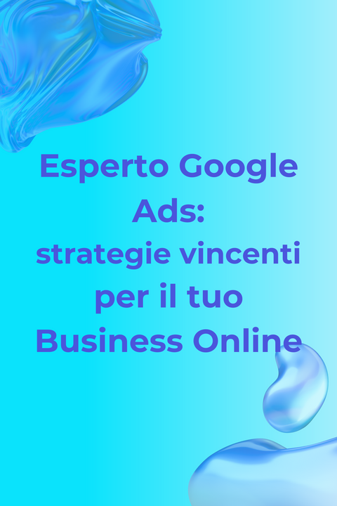 Esperto Google Ads: strategie vincenti per il tuo business online