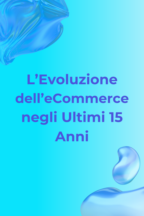 L'evoluzione dell'eCommerce negli ultimi 15 anni
