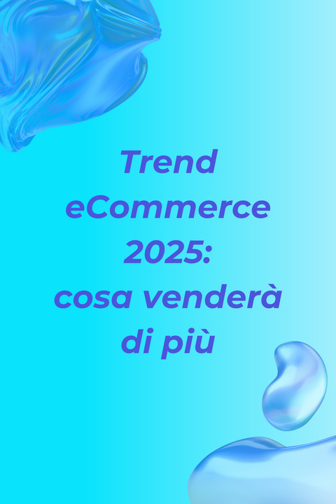 Trend eCommerce 2025: cosa venderà di più