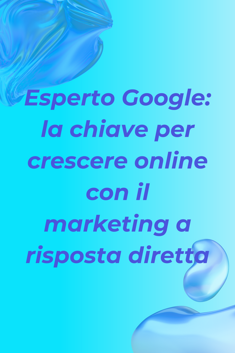 Esperto Google: la chiave per crescere online con il marketing a risposta diretta